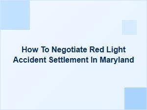 How to Negotiate a Red Light Accident Settlement in Maryland