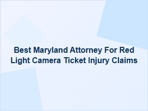 Best Maryland Attorney for Red Light Camera Ticket Injury Claims