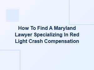 How to Find a Maryland Lawyer for Red Light Crash Compensation