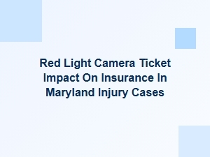 How Red Light Camera Tickets Affect Insurance in Maryland Injury Claims