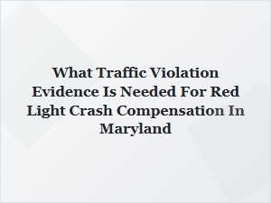 What Evidence Is Needed for Red Light Crash Compensation in Maryland